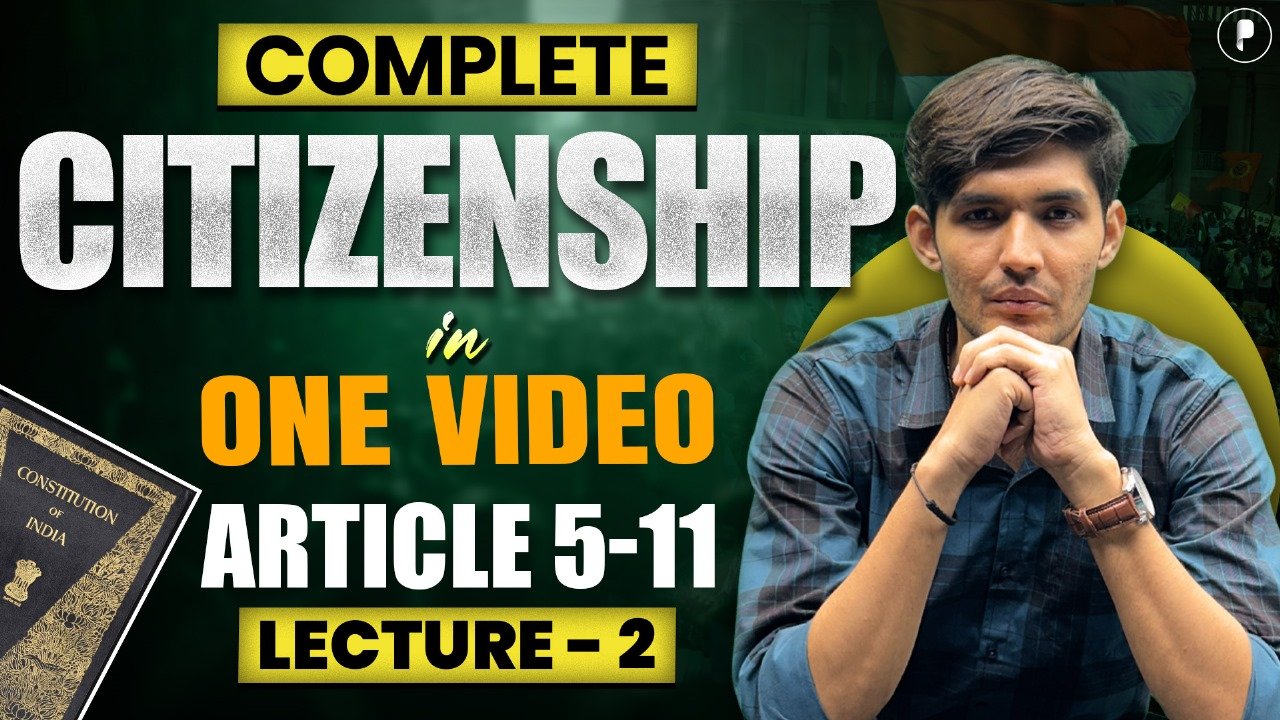Complete Citizenship in India: Articles 5 to 11 Explained | Indian Polity for UPSC & State PSC