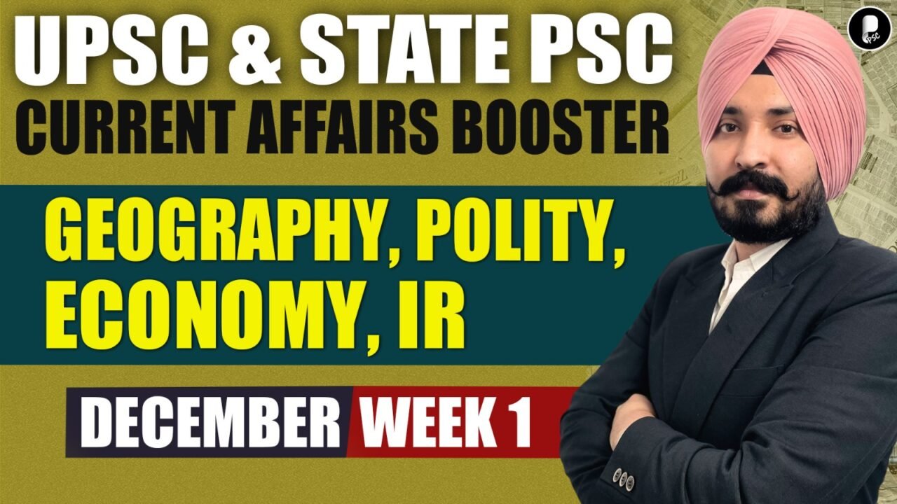 Current Affairs December 2025 Week 1 | Polity, Economy, IR, Geography | UPSC & State PSC Booster