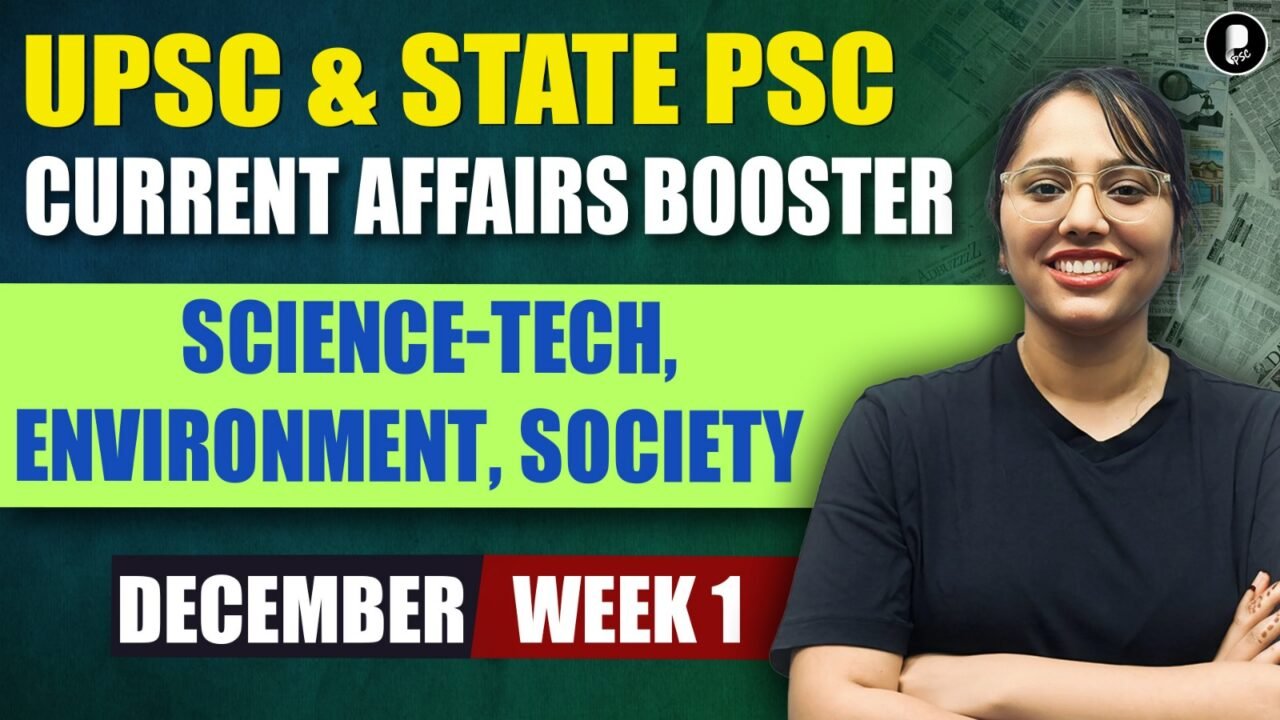 Current Affairs December 2025 Week 1 | Science-Tech, Environment, Society | UPSC & State PSC Booster