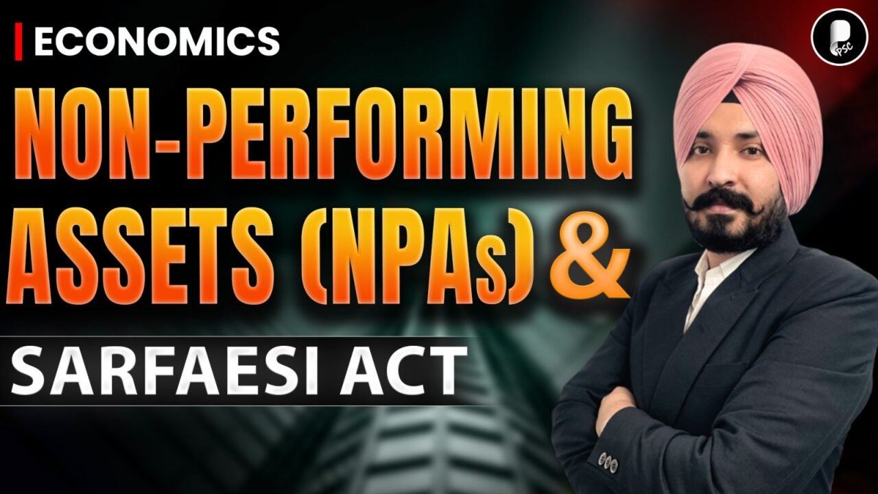 Non-Performing Assets (NPAs) & SARFAESI Act Explained | Economics for UPSC, Banking & State PSC