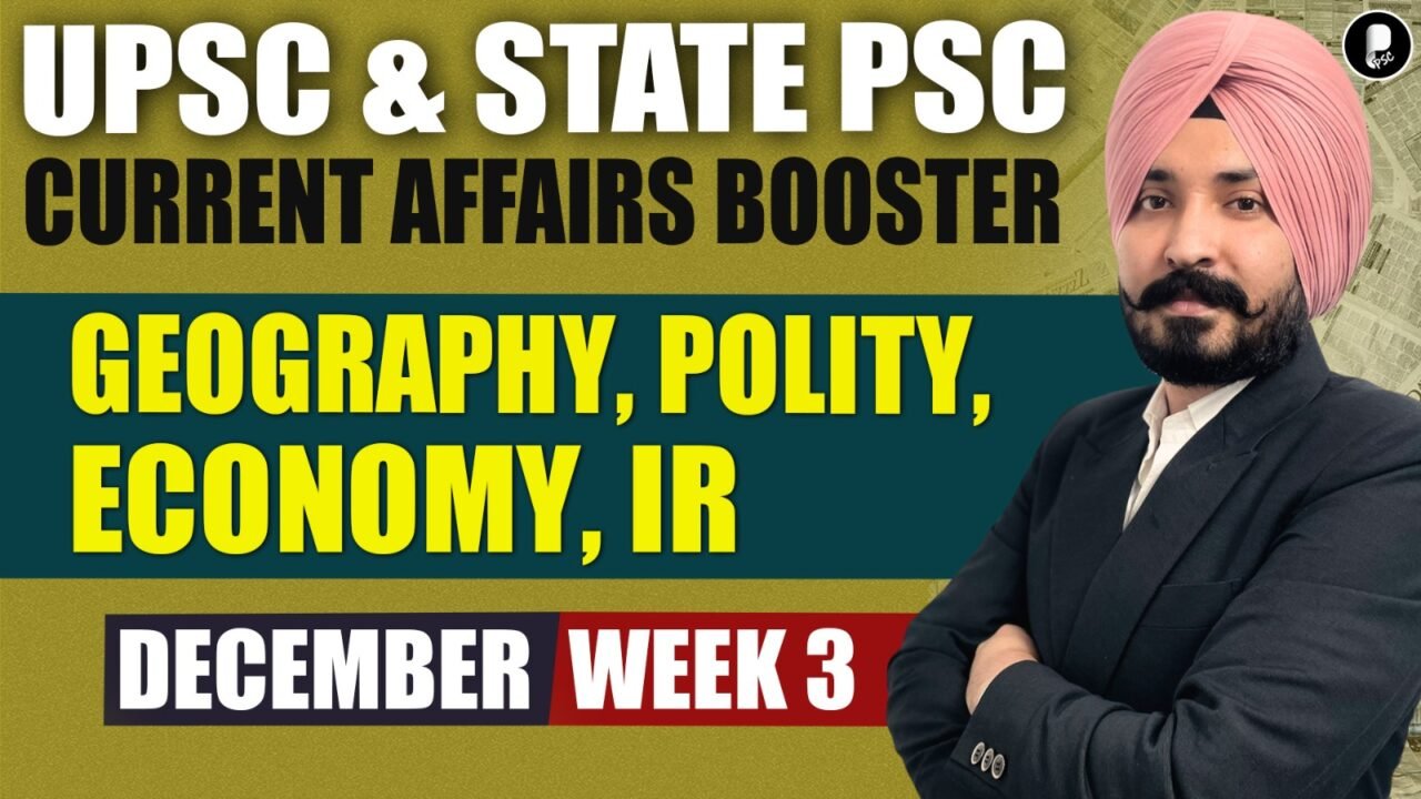 Current Affairs December 2025 Week 3 | Polity, Economy, IR, Geography | UPSC & State PSC Booster