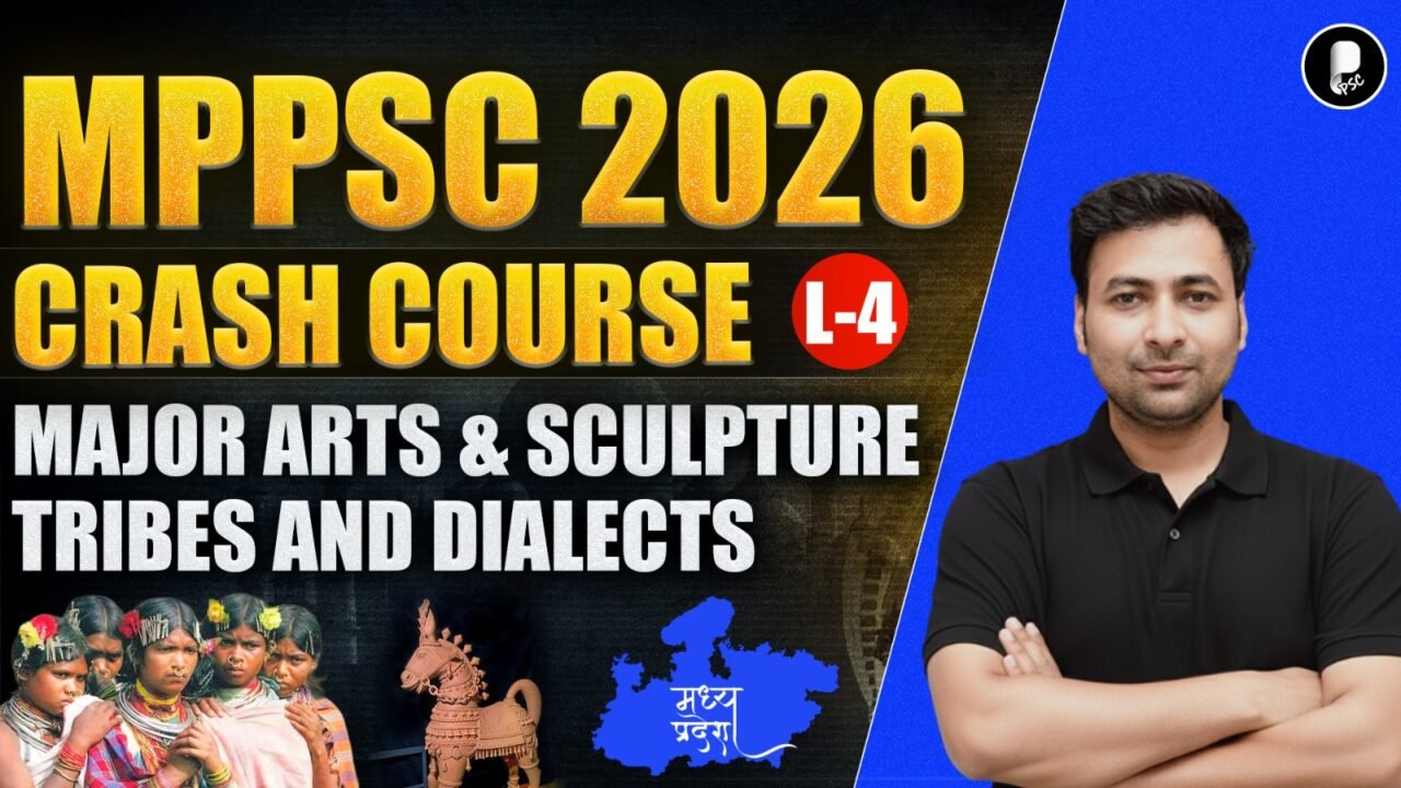 MPPSC 2026 MP History | Major Arts, Sculpture, Tribes & Dialects | L-4 | Crash Course