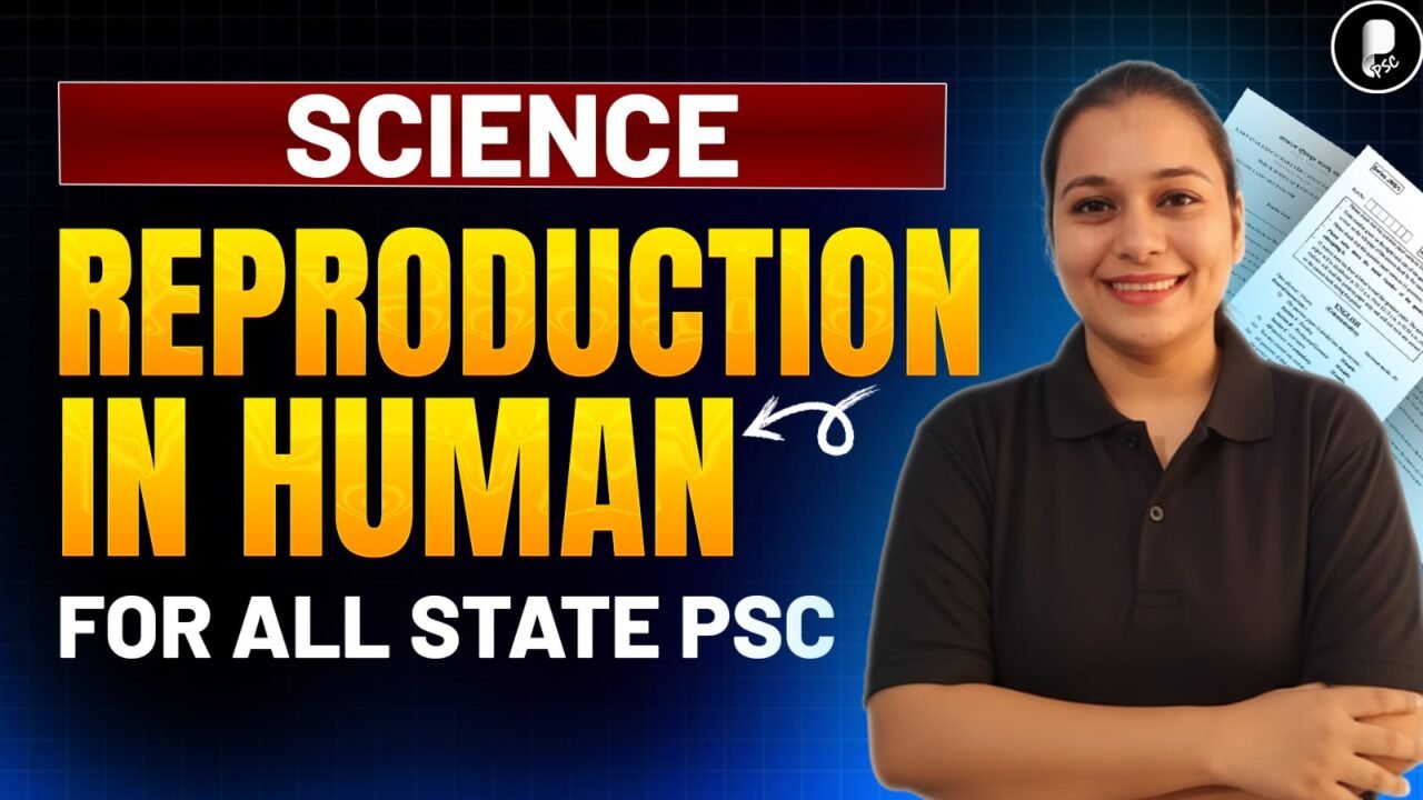 Human Reproduction | Structure & Function of Male and Female Reproductive System | State PSC Exams