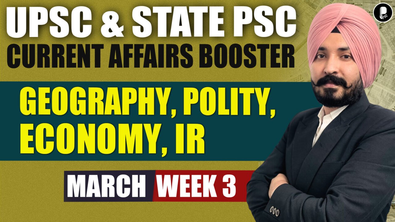 Current Affairs Booster March Week 3 | Polity, Economy, IR, Geography | UPSC & State PSC