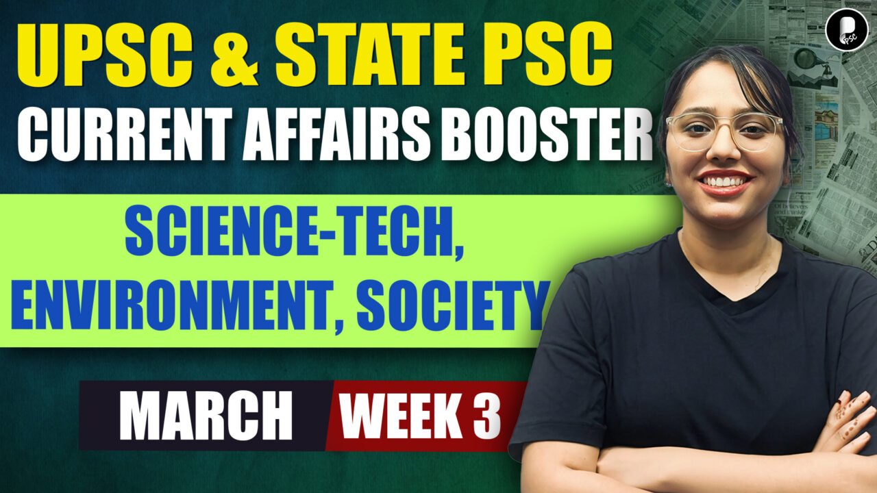 Current Affairs March 2026 Week 3 | Science-Tech, Environment, Society | UPSC & State PSC Booster