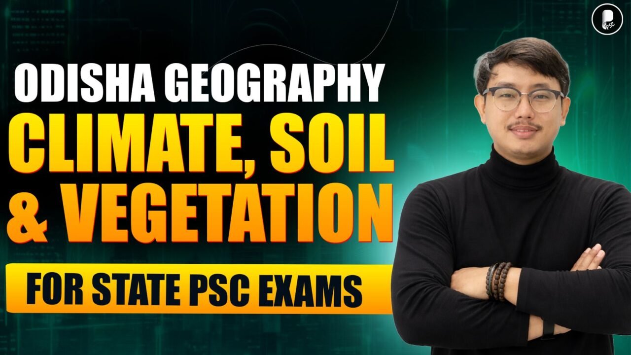 Odisha Geography: Climate, Soil & Vegetation Explained | Odisha PSC Exam 2026