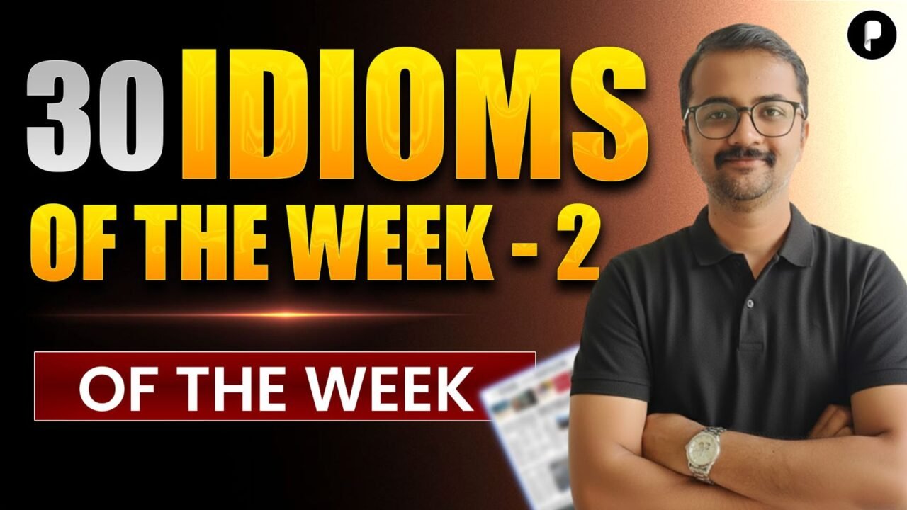 30 Idioms of the Week – 2 | English Idioms for SSC, UPSC & Banking Exams