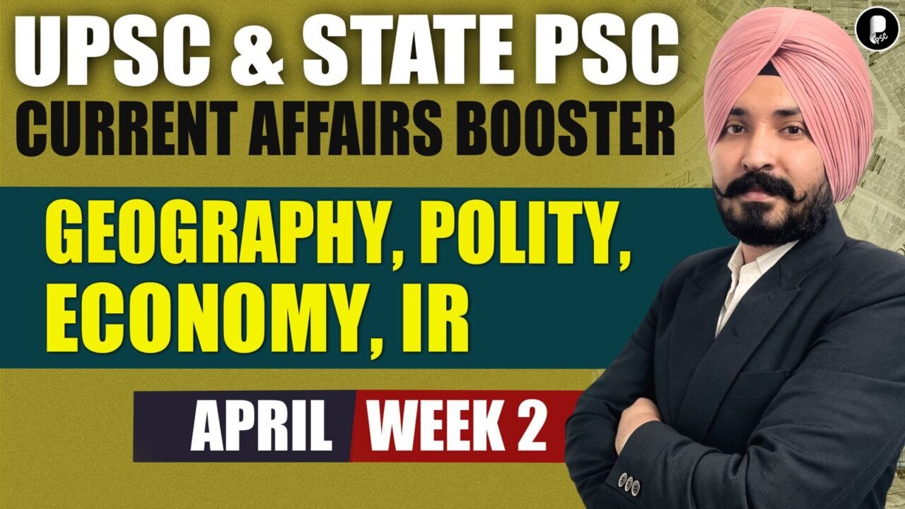 Current Affairs Booster April Week 2 | Polity, Economy, IR, Geography | UPSC & State PSC