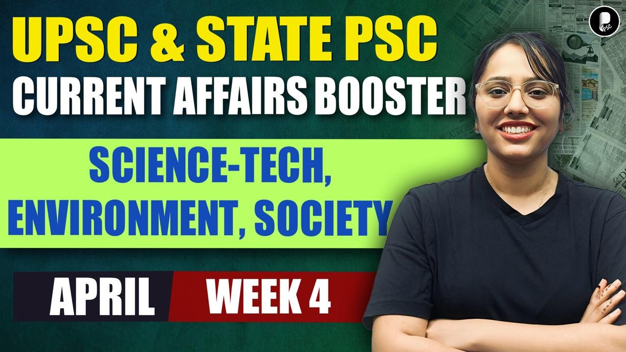 Current Affairs April 2026 Week 4 | Science-Tech, Environment, Society | UPSC & State PSC Booster