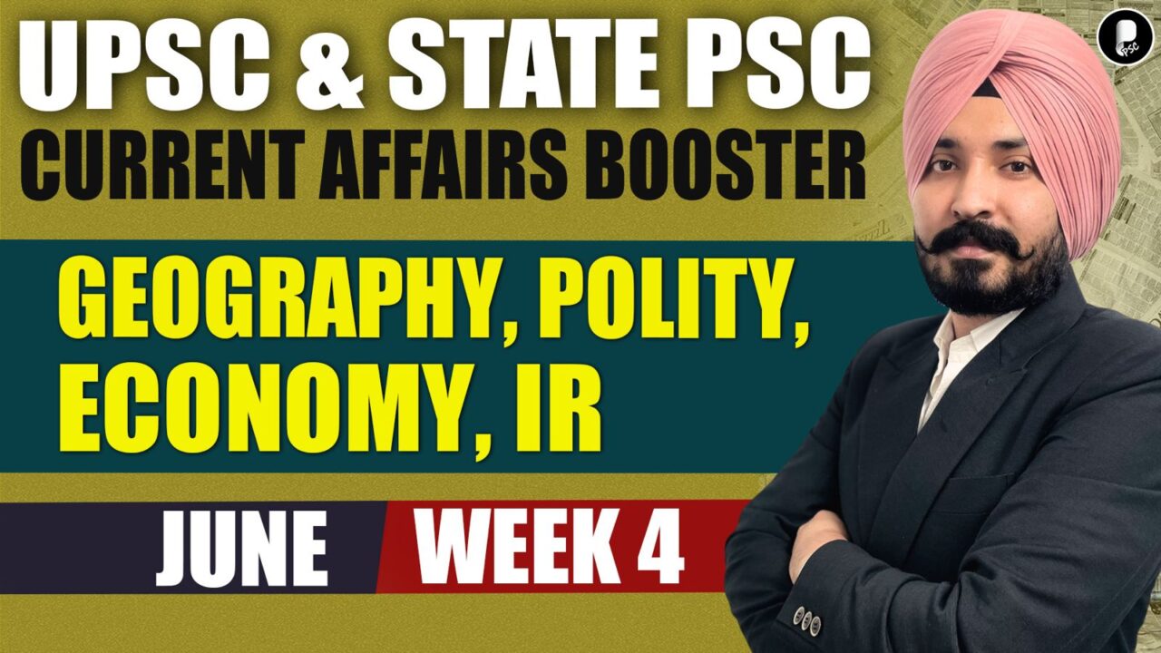 Current Affairs Booster June Week 4 | Polity, Economy, IR, Geography | UPSC & State PSC