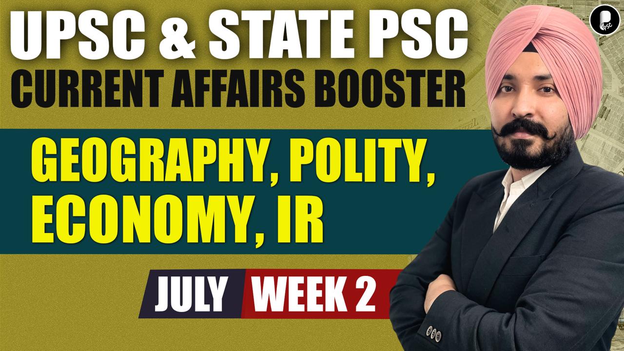 Current Affairs Booster July Week 2 | Polity, Economy, IR, Geography | UPSC & State PSC