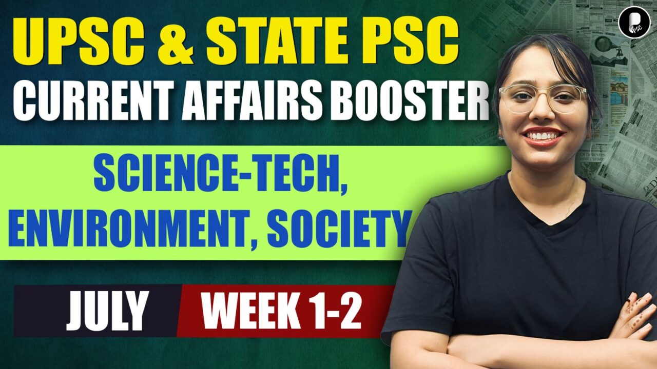 Current Affairs July 2026 Week 1-2 | Science-Tech, Environment, Society | UPSC & State PSC Booster