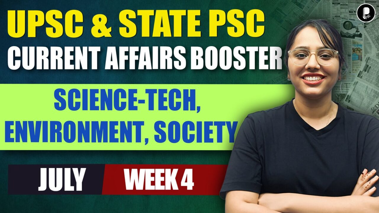 Current Affairs July 2026 Week 4 | Science-Tech, Environment, Society | UPSC & State PSC Booster