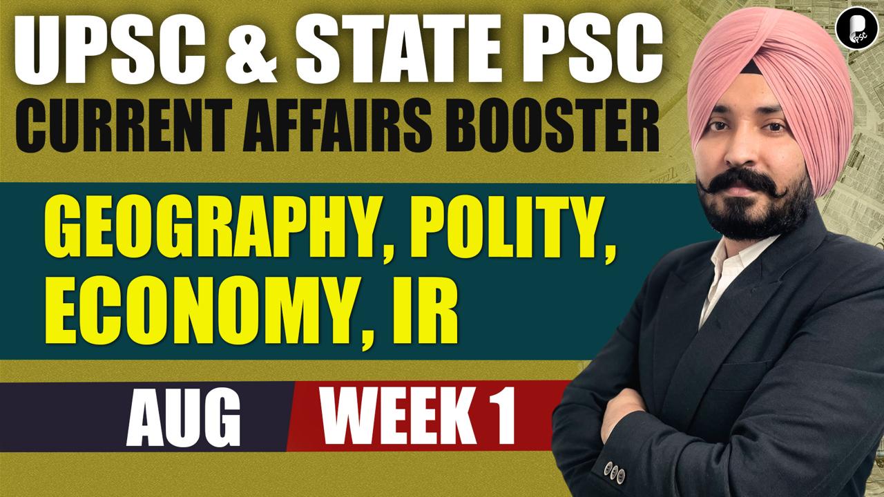Current Affairs Booster Aug Week 1 | Polity, Economy, IR, Geography | UPSC & State PSC