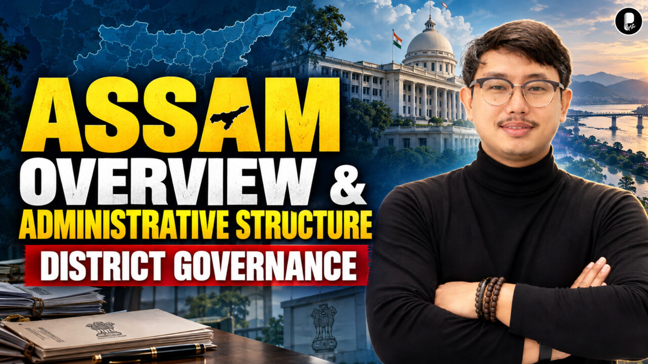 Assam Complete Overview for APSC: History, Geography, Demography & Administrative Setup